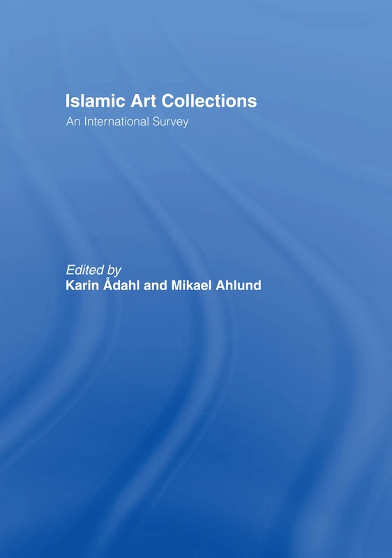 Routledge Islamic Art Collections: An International Survey