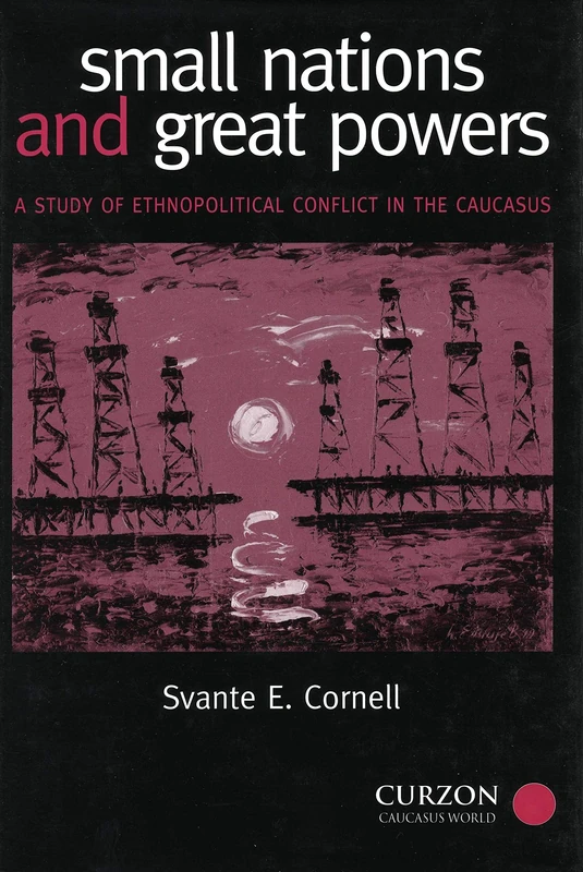 Small Nations and Great Powers: A Study of Ethnopolitical Conflict in the Caucasus (Caucasus World)