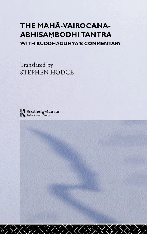 The Maha-Vairocana-Abhisambodhi Tantra: With Buddhaguhya's Commentary (Curzon Studies in Tantric Traditions)