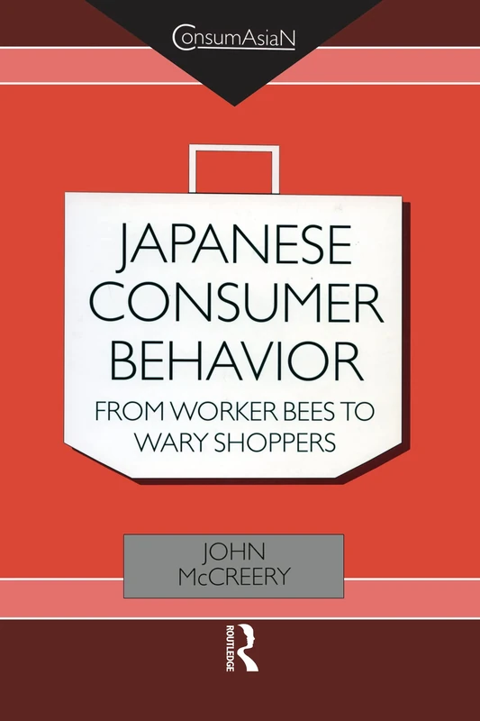 Japanese Consumer Behaviour: From Worker Bees to Wary Shoppers (ConsumAsian Series)