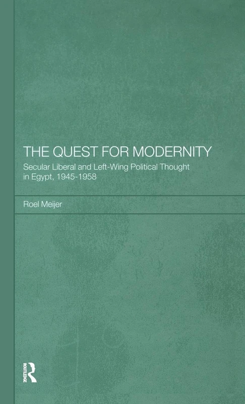 The Quest for Modernity: Secular Liberal and Left-wing Political Thought in Egypt, 1945-1958