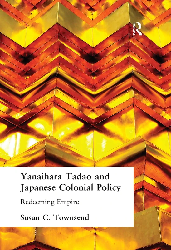 Routledge Yanaihara Tadao and Japanese Colonial Policy Book