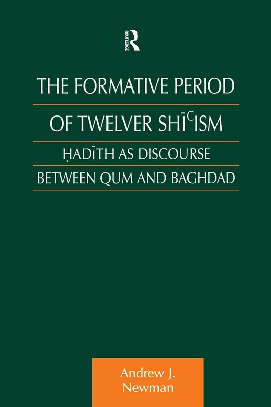 The Formative Period of Twelver Shi'ism: Hadith as Discourse Between Qum and Baghdad (Culture and Civilization in the Middle East)