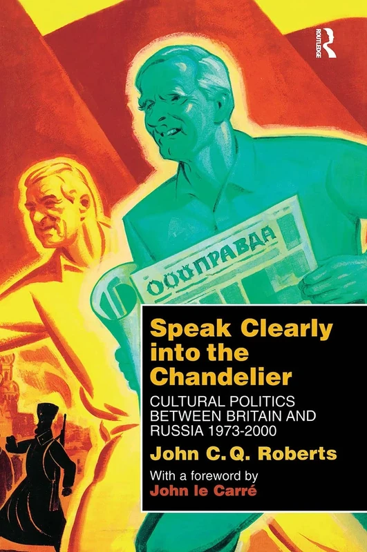 Speak Clearly Into the Chandelier: Cultural Politics between Britain and Russia 1973-2000
