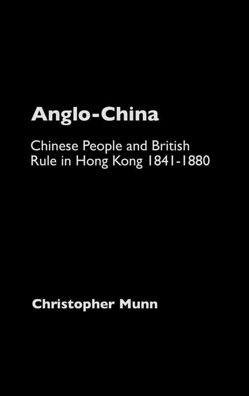 Anglo-China: Chinese People and British Rule in Hong Kong, 1841-1880