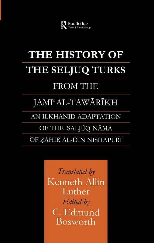 The History of the Seljuq Turks: The Saljuq-nama of Zahir al-Din Nishpuri (Routledge Studies in the History of Iran and Turkey)