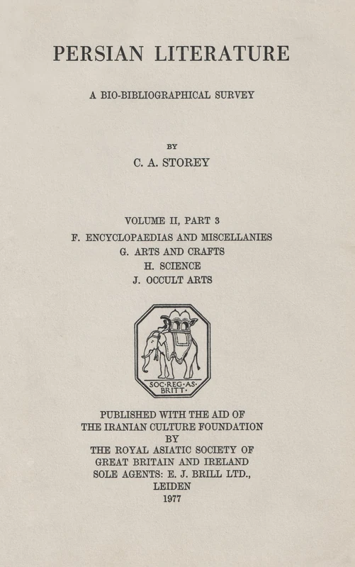 Persian Literature - A Biobibliographical Survey: F. Encyclopedias and Miscellanies. G. Arts and Crafts. H. Science. J. Occult Arts (Volume II Part 3): 2 (Royal Asiatic Society Books)