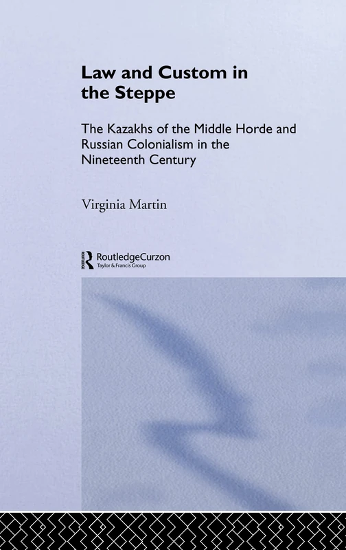 Law and Custom in the Steppe: The Kazakhs of the Middle Horde and Russian Colonialism in the Nineteenth Century