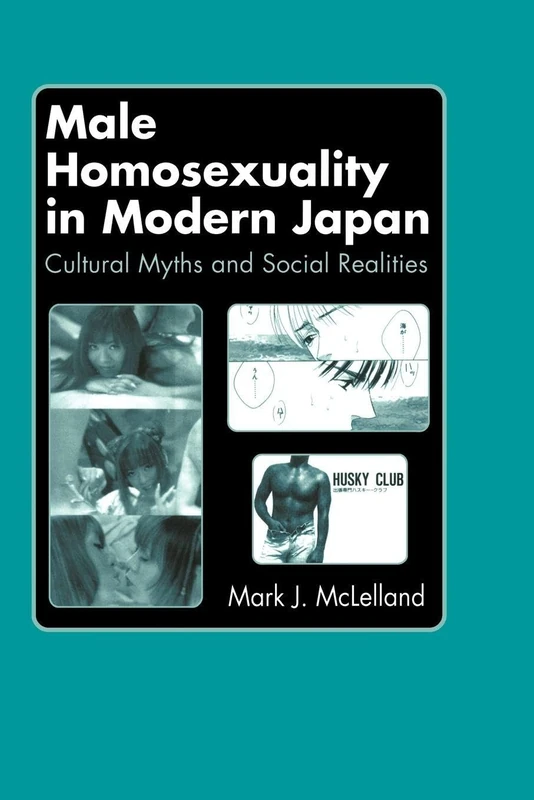 Male Homosexuality in Modern Japan: Cultural Myths and Social Realities