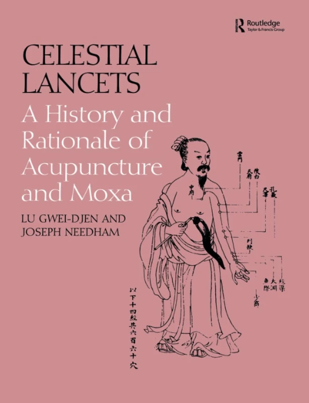 Celestial Lancets: A History and Rationale of Acupuncture and Moxa (Needham Research Institute Series)