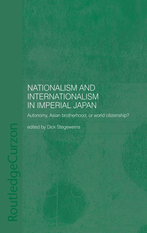 Nationalism and Internationalism in Imperial Japan: Autonomy, Asian Brotherhood, or World Citizenship?