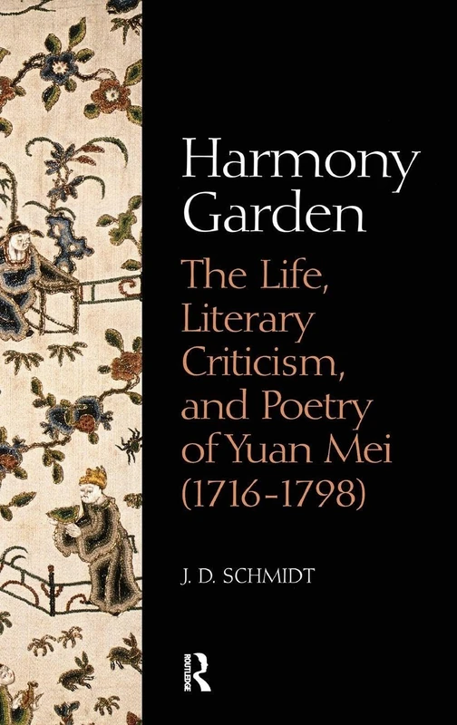 Harmony Garden: The Life, Literary Criticism, and Poetry of Yuan Mei (1716-1798)