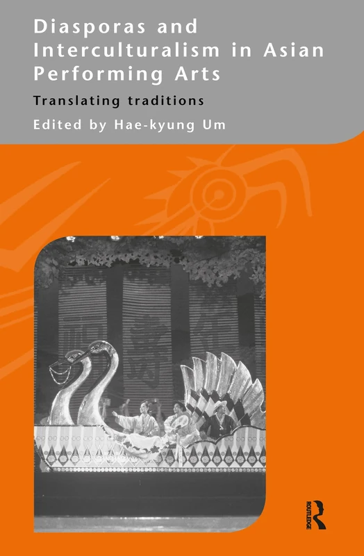 Diasporas and Interculturalism in Asian Performing Arts: Translating Traditions (Routledgecurzon--Iias Asian Studies Series)