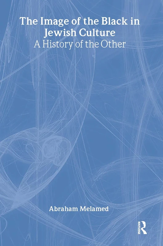 The Image of the Black in Jewish Culture: A History of the Other (Routledge Jewish Studies Series)
