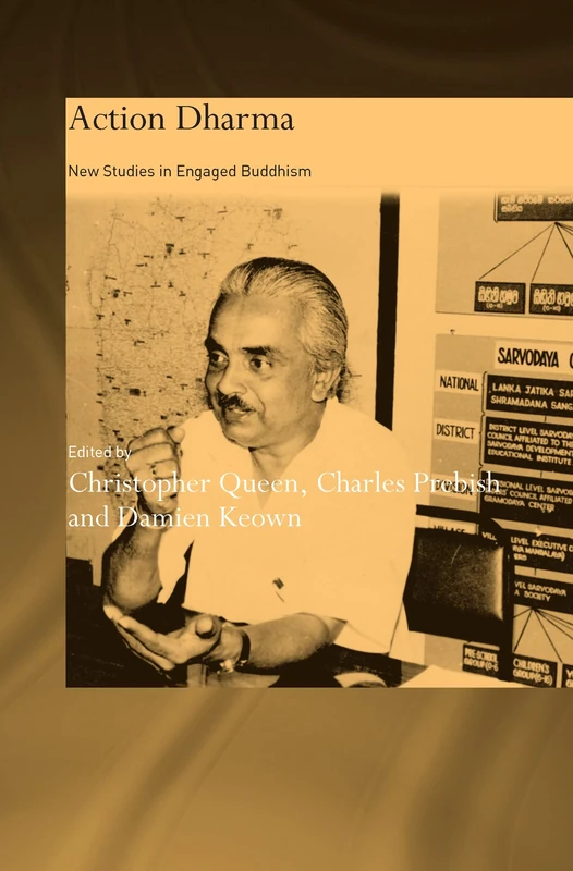 Action Dharma: New Studies in Engaged Buddhism (Routledge Critical Studies in Buddhism)