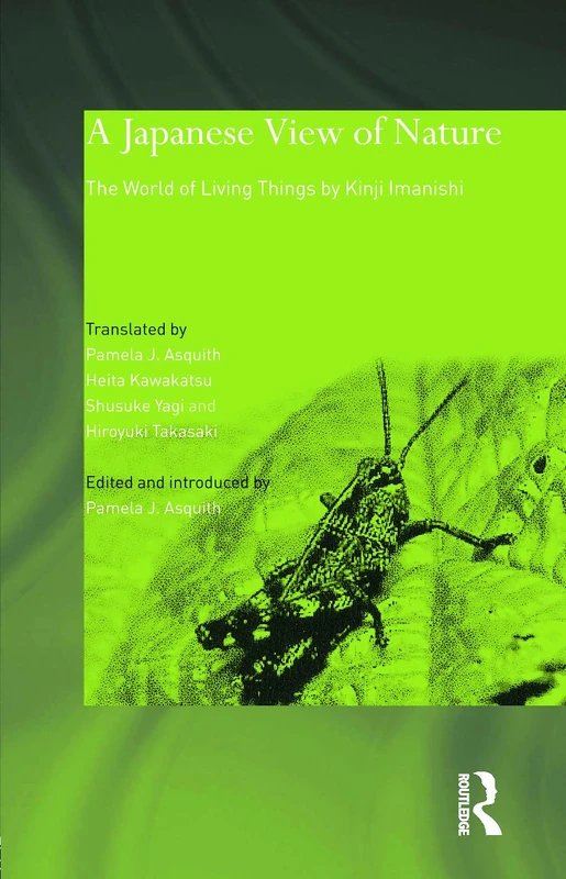 A Japanese View of Nature: The World of Living Things by Kinji Imanishi (Japan Anthropology Workshop Series)