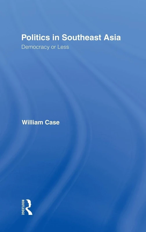 Politics in Southeast Asia: Democracy or Less