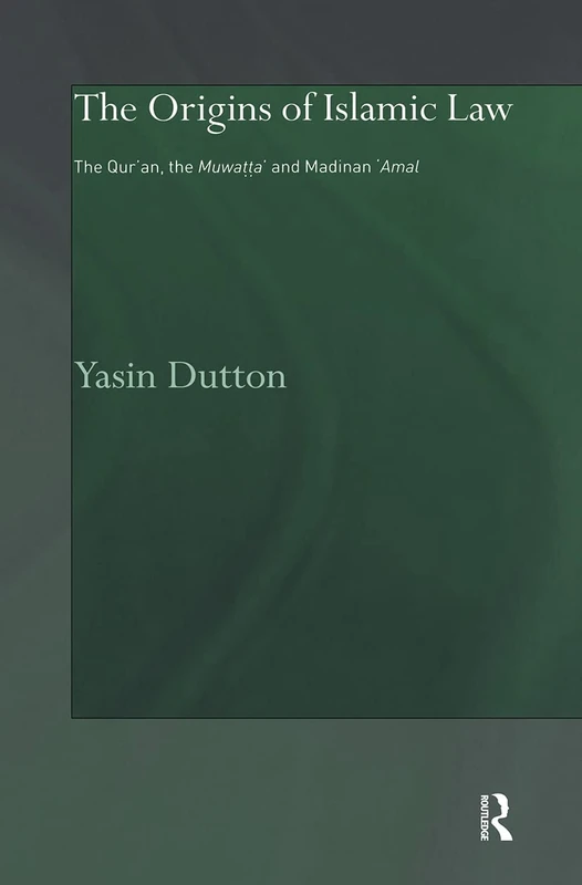 The Origins of Islamic Law: The Qur'an, the Muwatta' and Madinan Amal (Culture and Civilization in the Middle East)