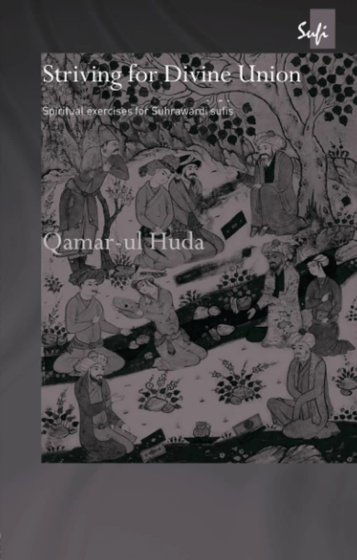Striving for Divine Union: Spiritual Exercises for Suhraward Sufis (Routledge Sufi Series)