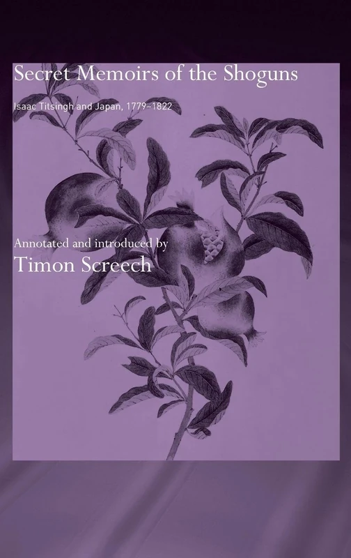 Secret Memoirs of the Shoguns: Isaac Titsingh and Japan, 1779-1822