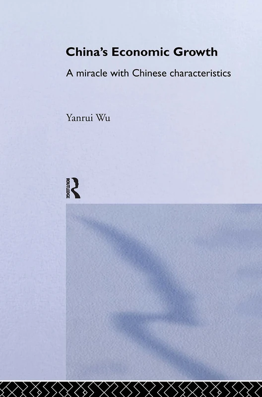 China's Economic Growth: A Miracle with Chinese Characteristics: 6 (Routledge Studies on the Chinese Economy)