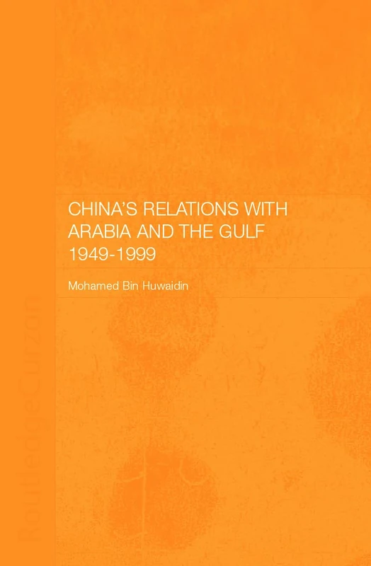 Routledge China's Relations with Arabia and the Gulf 1949-1999