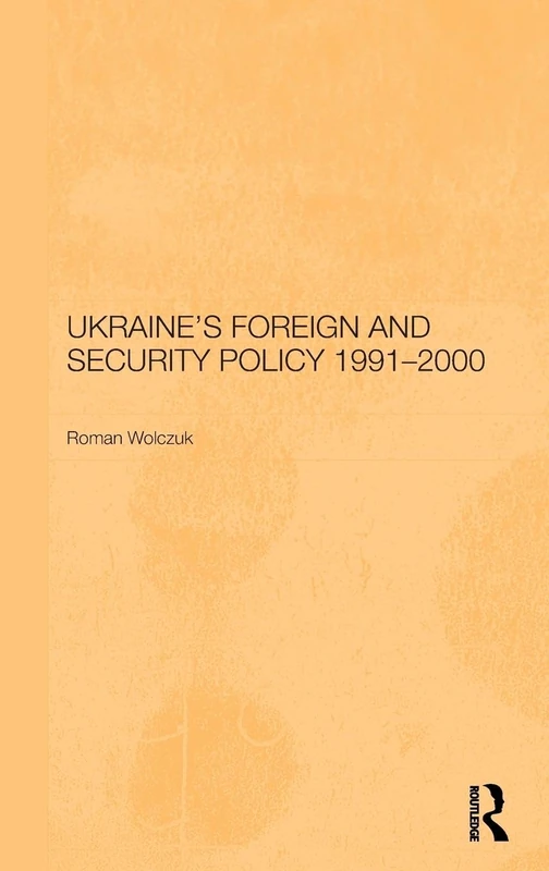 Ukraine's Foreign and Security Policy 1991-2000 (BASEES/Routledge Series on Russian and East European Studies)