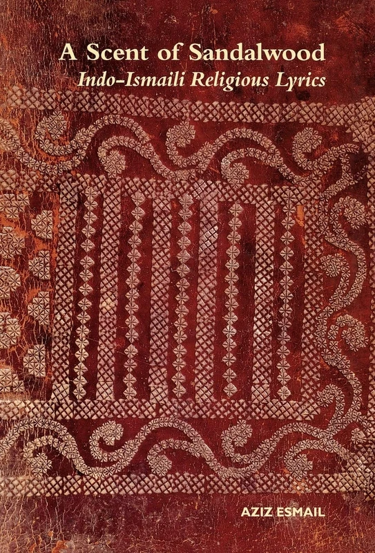 A Scent of Sandalwood: Indo-Ismaili Religious Lyrics