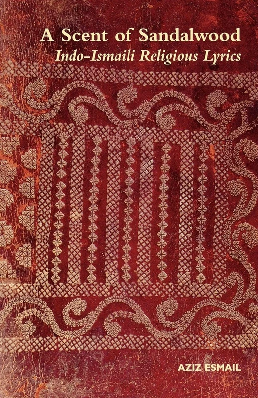 A Scent of Sandalwood: Indo-Ismaili Religious Lyrics: 1