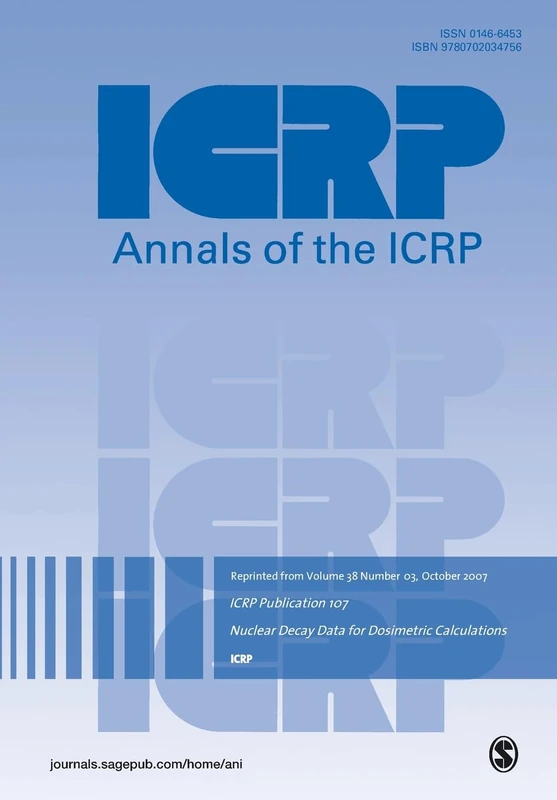 ICRP Publication 107: Nuclear Decay Data for Dosimetric Calculations (Annals of the ICRP)