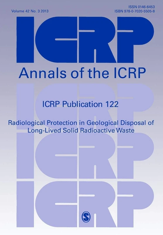 ICRP Publication 122: Radiological Protection in Geological Disposal of Long-Lived Solid Radioactive Waste (Annals of the ICRP)