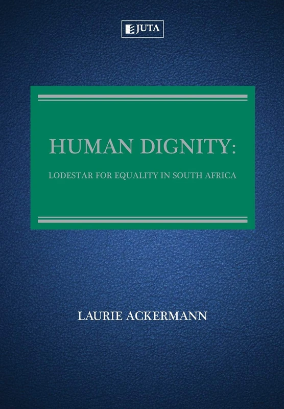 Human dignity: Lodestar for equality in South Africa (2012)