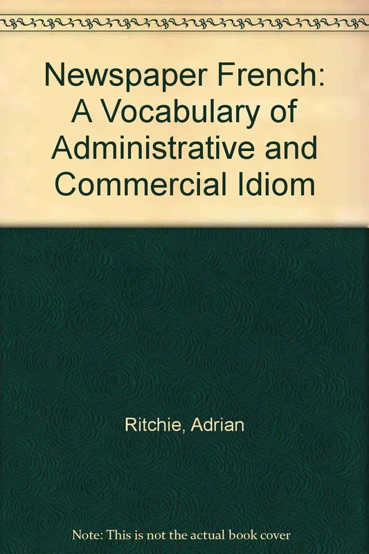 Newspaper French: A Vocabulary of Administrative and Commercial Idiom