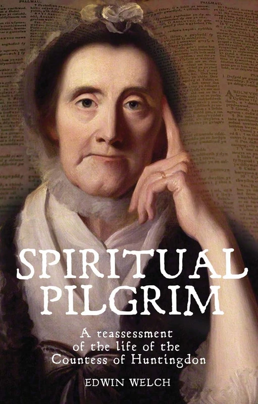 Spiritual Pilgrim: Reassessment of the Life of the Countess of Huntingdon