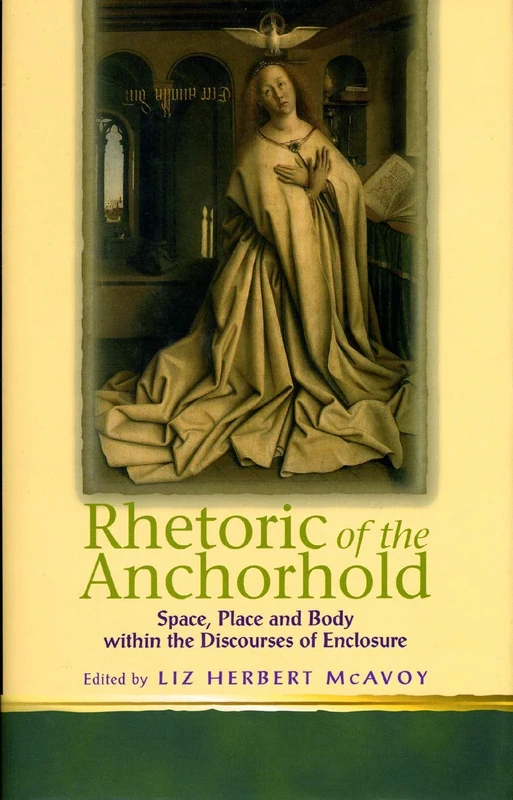 Rhetoric of the Anchorhold: Space, Place and Body within the Discourse of Enclosure