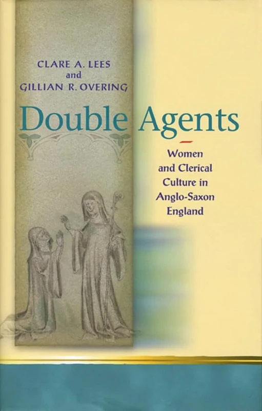 Double Agents: Women and Clerical Culture in Anglo-Saxon England (Religion & Culture in the Middle Ages)