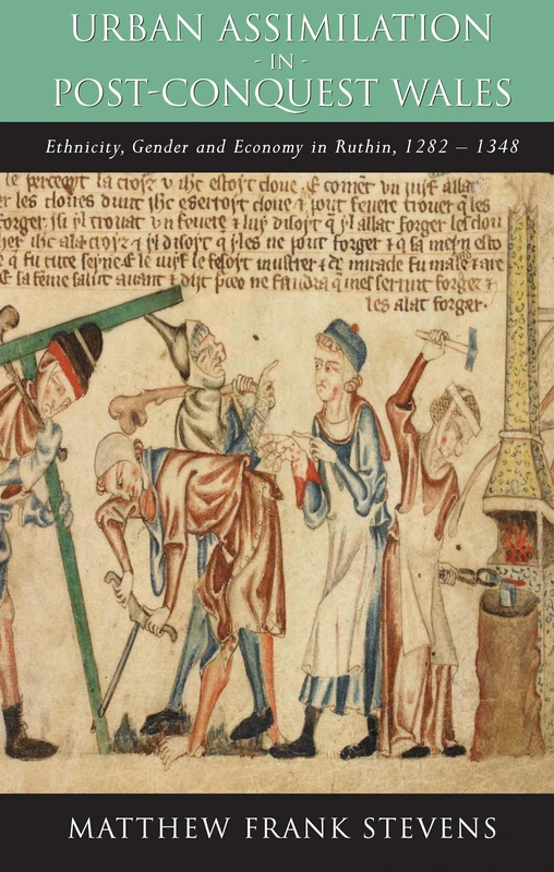 Urban Assimilation in Post-Conquest Wales: Ethnicity, Gender and Economy in Ruthin, 1282 1350 (Studies in Welsh history)