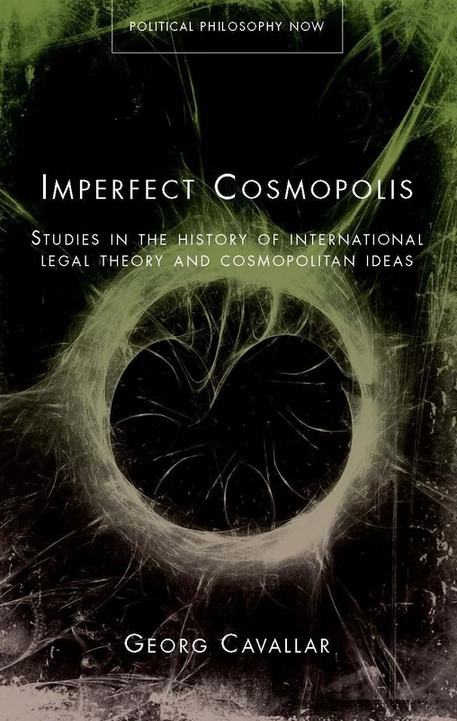 Imperfect Cosmopolis: Studies in the History of International Legal Theory and Cosmopolitan Ideas (Political Philosophy Now) - Image 1