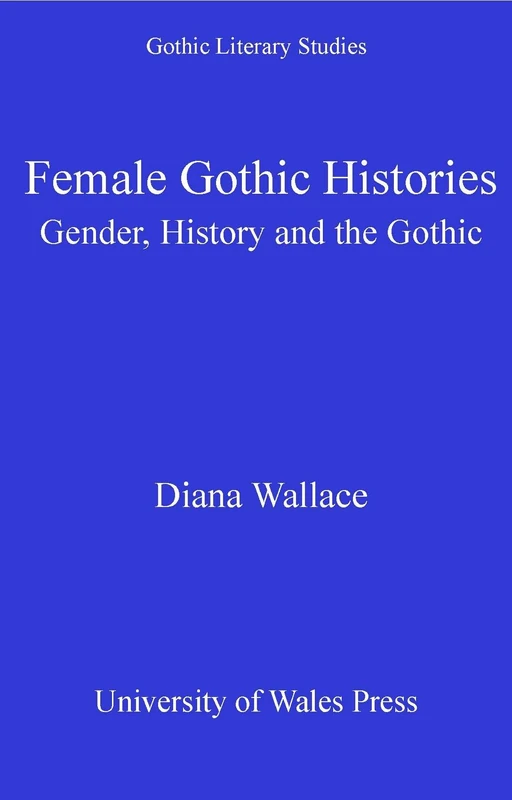 Female Gothic Histories: Gender, History and the Gothic (Gothic Literary Studies)