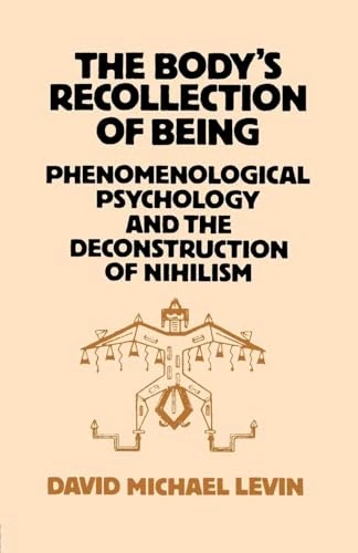 The Body's Recollection of Being: Phenomenological Psychology and the Deconstruction of Nihilism