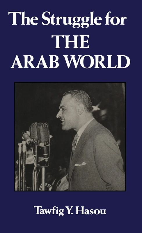The Struggle For The Arab World: Egypt’s Nasser and the Arab League