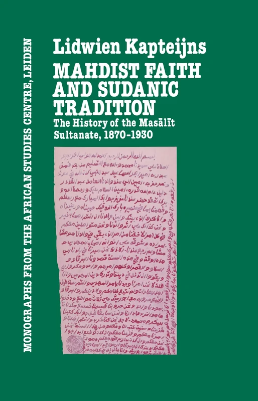 Mahdish Faith and Sudanic Tradition: The History of the Masālīt Sultanate 1870–1930 (Monographs from the African Studies Centre, Leiden)