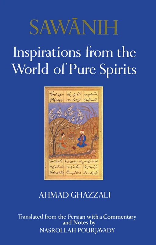 Sawanih: Inspirations from the World of Pure Spirits - The Oldest Persian Sufi Treatise on Love
