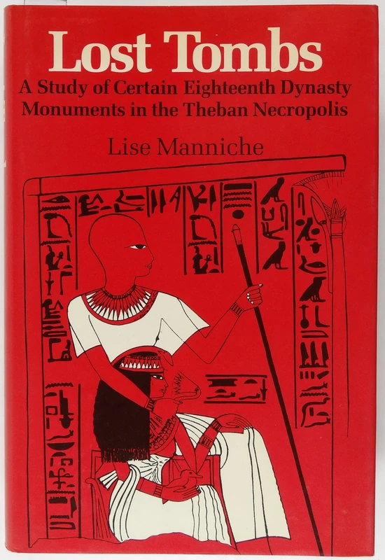 Lost Tombs: A Study of Certain Eighteenth Dynasty Monuments in the Theban Necropolis