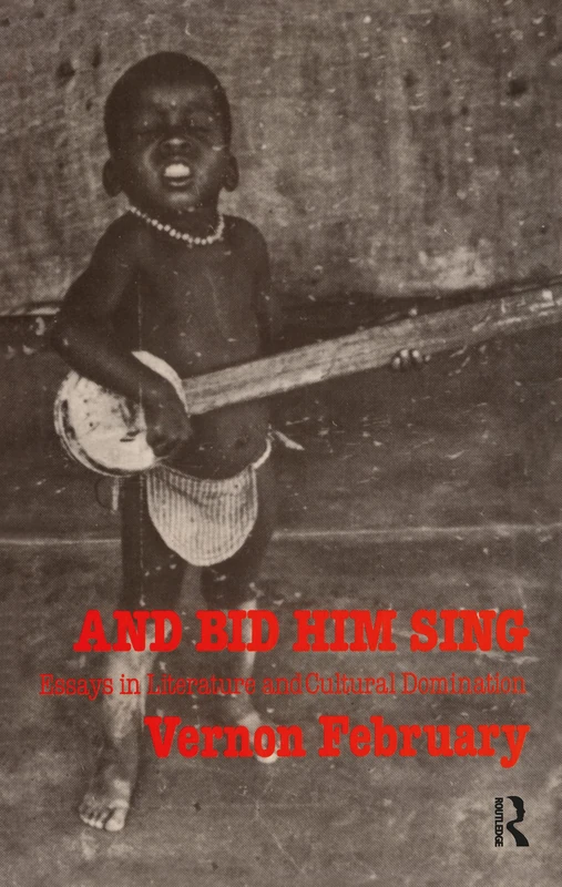 And Bid Him Sing: Essays in Literature and Cultural Domination