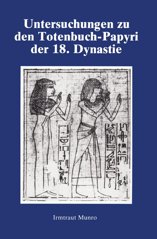 Untersuchungen Zu Den Totenbuch: Studies on the Book of the Dead of the 18th Dynasty (Studies in Egyptology)