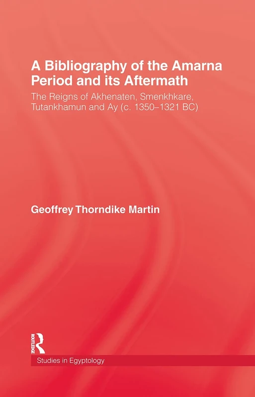 A Bibliography Of The Amarna Perio: The Reigns of Akhenaten, Smenkhkare, Tutankhamun and Ay (c. 1350–1321 BC) (Japanese Studies (Kegan))