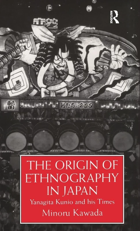 The Origin Of Ethnography In Japan: Yanagita Kunio and his Times (Publication of the Graduate Institute of International Studi)