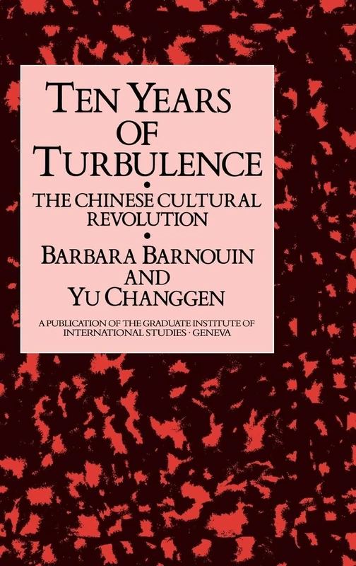 Ten Years Of Turbulence: The Chinese Cultural Revolution (Publication of the Graduate Institute of International Studi)