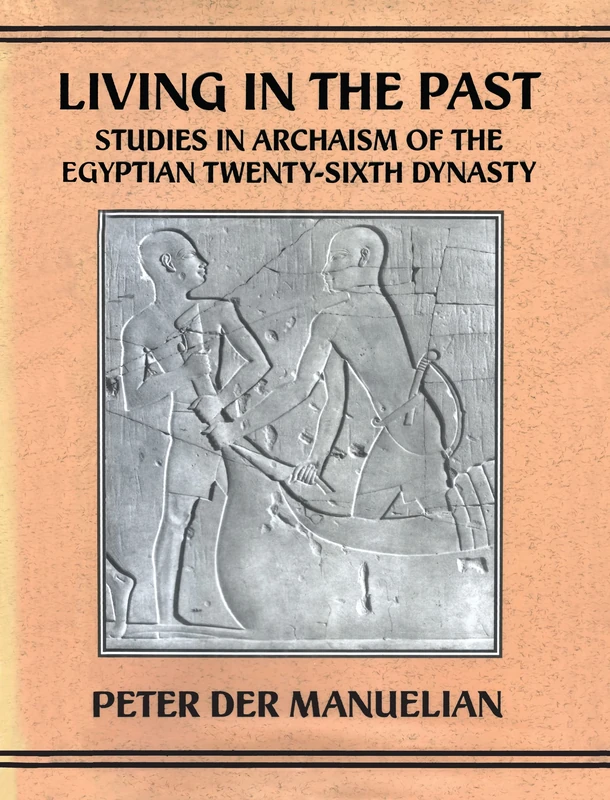 Living In The Past: Studies in Archaism of the Egyptian Twenty-sixth Dynasty (Studies in Egyptology) - Image 1